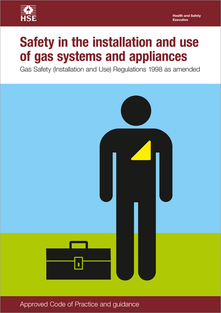 Safety in the installation and use of gas systems and appliances: Gas Safety (installation and use) Regulations 1998 Approved Code of Practice and Guidance 5th edition, L56